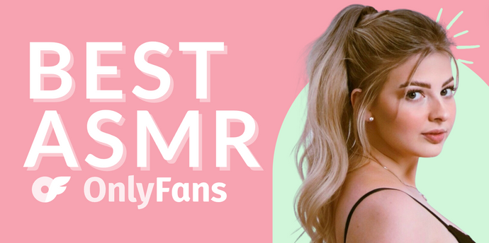 19 Best ASMR OnlyFans Featuring ASMRists in 2024