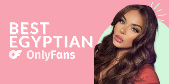 19 Best Egyptian OnlyFans Featuring Egypt OnlyFans in 2024