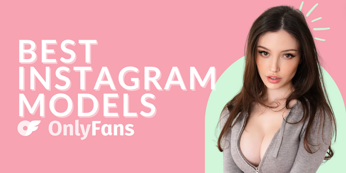 11 Best Instagram Models with OnlyFans Featuring Gorgeous IG Models OnlyFans in 2024