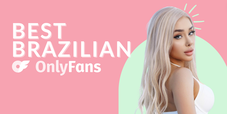 11 Best Brazilian OnlyFans Featuring Brazilian OnlyFans Girls in 2024