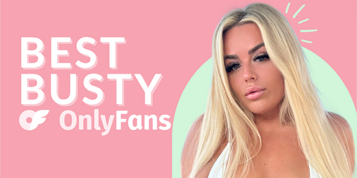 17 Best Busty OnlyFans Featuring Busty OnlyFans Girls in 2025
