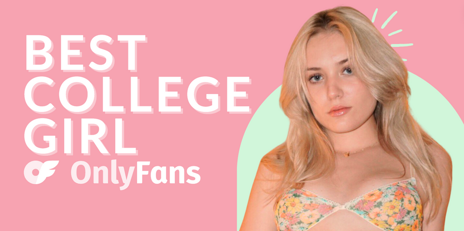 14 Best College Girl OnlyFans Pages Featuring the Hottest College OnlyFans Models in 2024