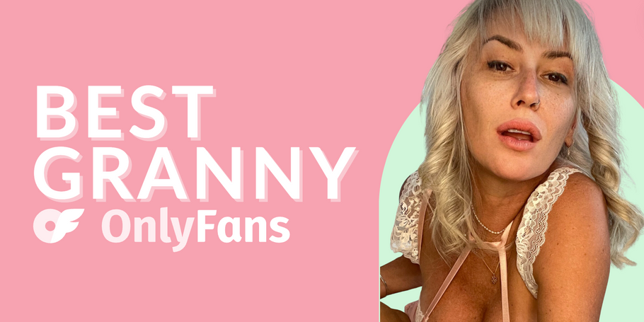 12 Best Granny OnlyFans Featuring Grannies on OnlyFans in 2024