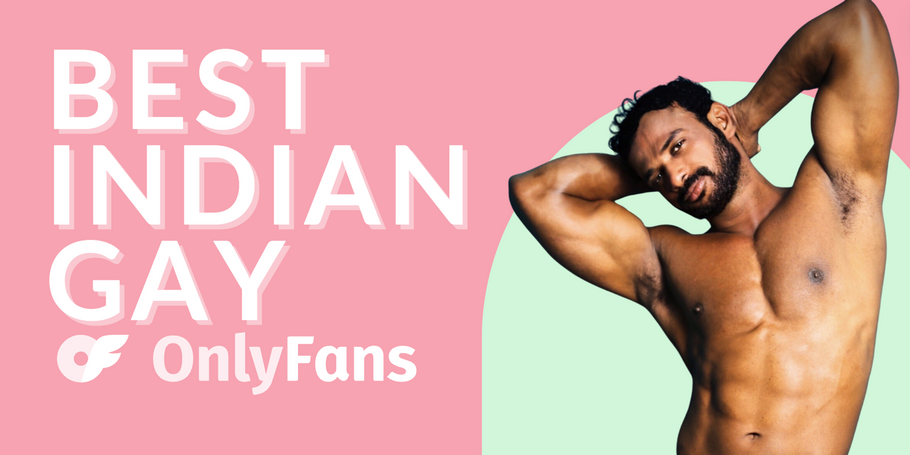 12 Best Indian Gay OnlyFans Featuring Indian Men on OnlyFans in 2024