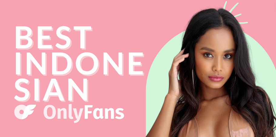 16 Best Indonesian OnlyFans Featuring Indonesian Girl OnlyFans Content in 2024