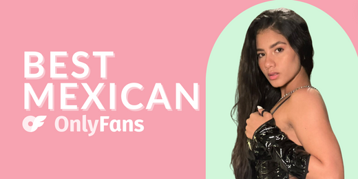 12 Best Mexican OnlyFans Featuring Mexican Girls on OnlyFans in 2025