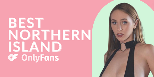 42 Best OnlyFans Northern Ireland Models Featuring the Top Northern Ireland OnlyFans Girls in 2025