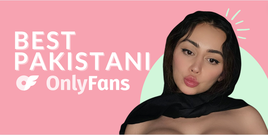 13 Best Pakistani OnlyFans Featuring Pakistani Girls in 2024